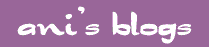 Ani's Blogs